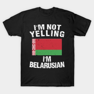 I'm Not Yelling I'm Belarusian T-Shirt